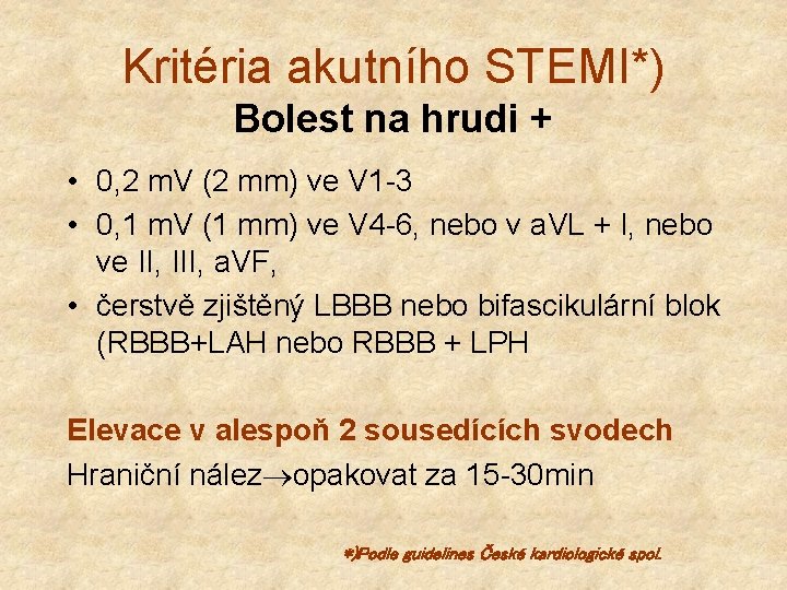 Kritéria akutního STEMI*) Bolest na hrudi + • 0, 2 m. V (2 mm)