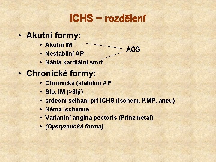 ICHS - rozdělení • Akutní formy: • Akutní IM • Nestabilní AP • Náhlá