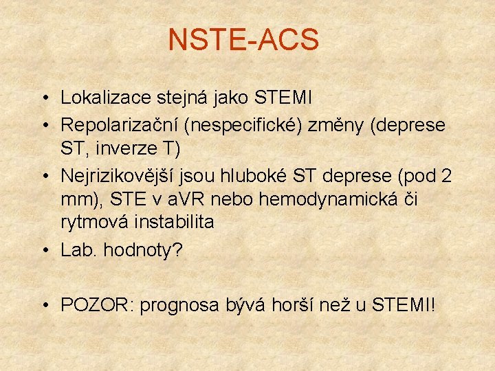 NSTE-ACS • Lokalizace stejná jako STEMI • Repolarizační (nespecifické) změny (deprese ST, inverze T)