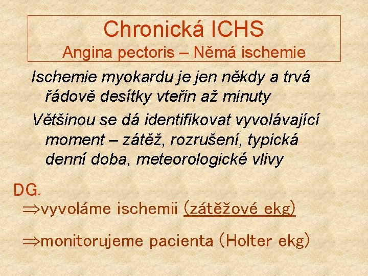 Chronická ICHS Angina pectoris – Němá ischemie Ischemie myokardu je jen někdy a trvá