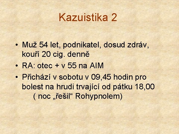 Kazuistika 2 • Muž 54 let, podnikatel, dosud zdráv, kouří 20 cig. denně •