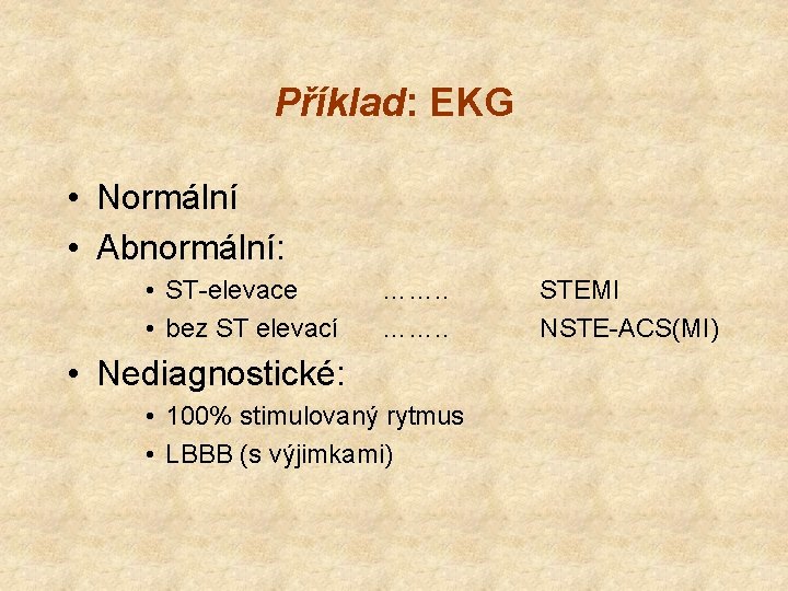 Příklad: EKG • Normální • Abnormální: • ST-elevace • bez ST elevací ……. .