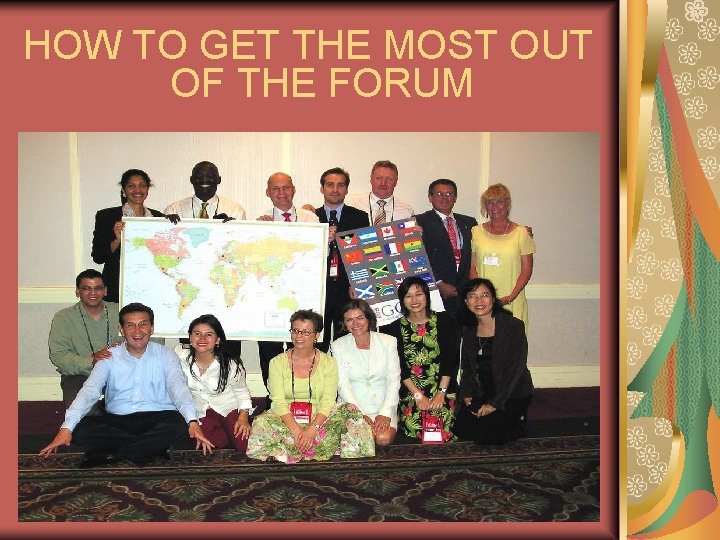 HOW TO GET THE MOST OUT OF THE FORUM 