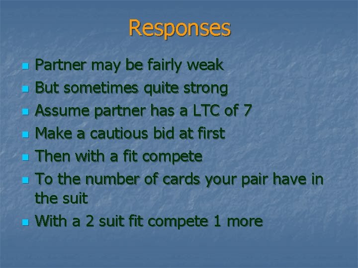 Responses n n n n Partner may be fairly weak But sometimes quite strong