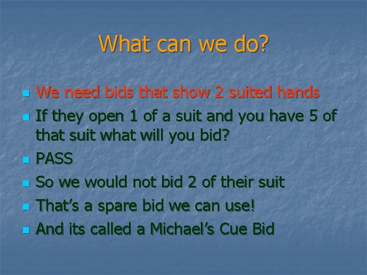 What can we do? n n n We need bids that show 2 suited