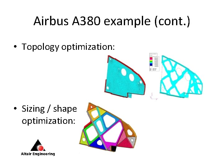 Airbus A 380 example (cont. ) • Topology optimization: • Sizing / shape optimization: