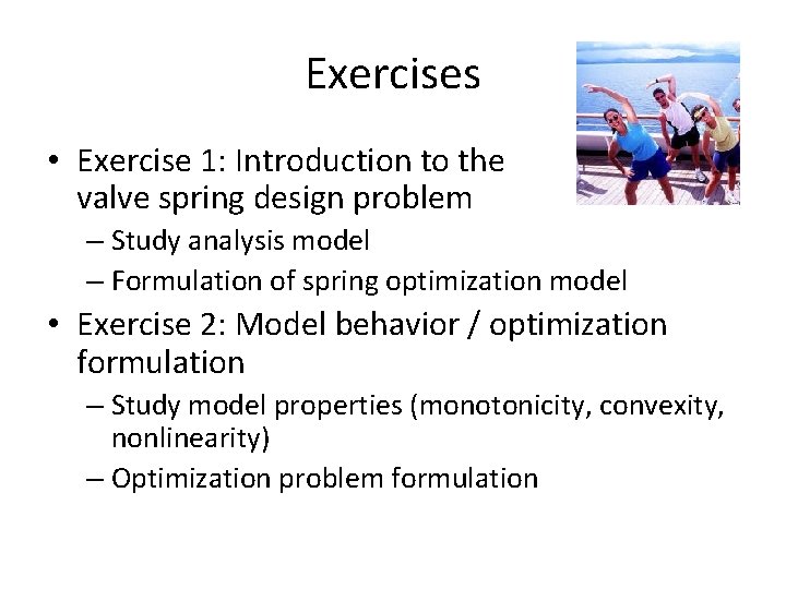 Exercises • Exercise 1: Introduction to the valve spring design problem – Study analysis