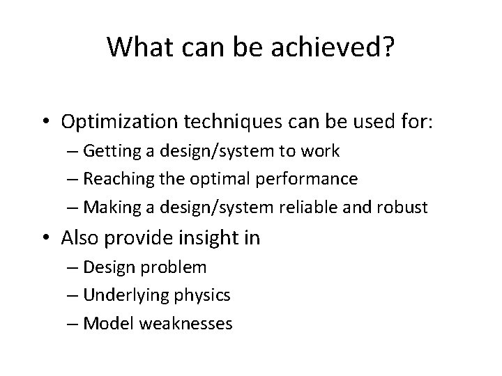 What can be achieved? • Optimization techniques can be used for: – Getting a