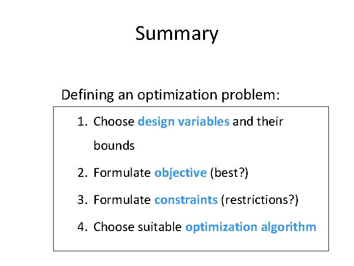 Summary Defining an optimization problem: 1. Choose design variables and their bounds 2. Formulate