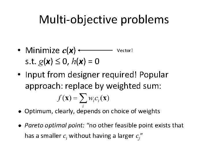 Multi-objective problems Vector! • Minimize c(x) s. t. g(x) 0, h(x) = 0 •