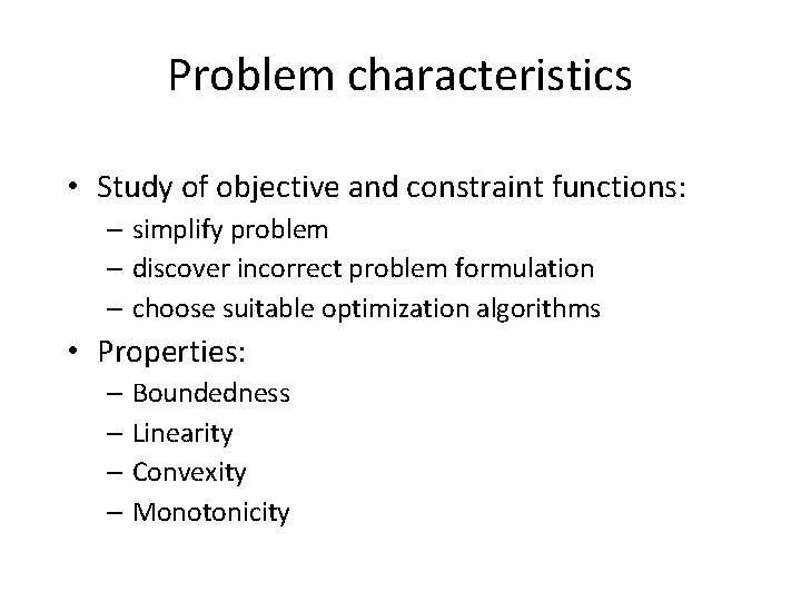 Problem characteristics • Study of objective and constraint functions: – simplify problem – discover
