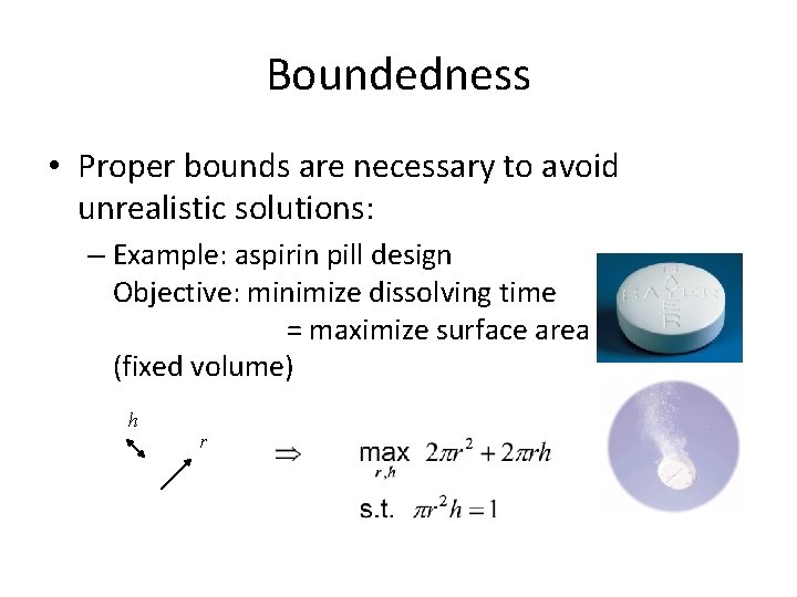Boundedness • Proper bounds are necessary to avoid unrealistic solutions: – Example: aspirin pill