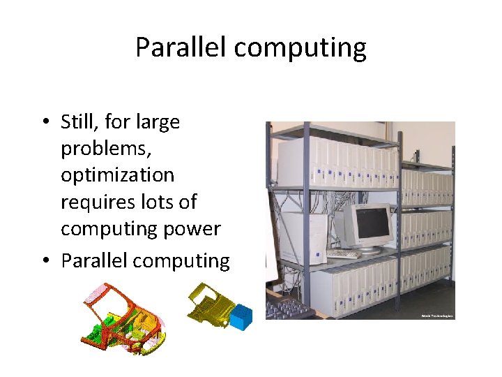 Parallel computing • Still, for large problems, optimization requires lots of computing power •
