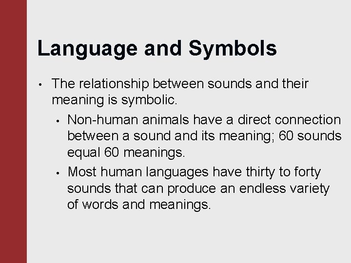 Language and Symbols • The relationship between sounds and their meaning is symbolic. •