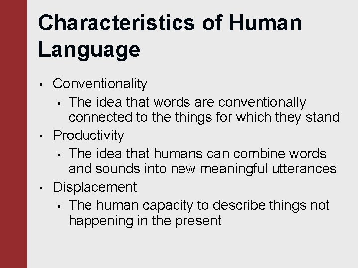 Characteristics of Human Language • • • Conventionality • The idea that words are