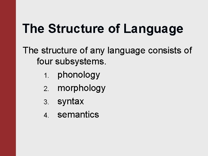 The Structure of Language The structure of any language consists of four subsystems. 1.