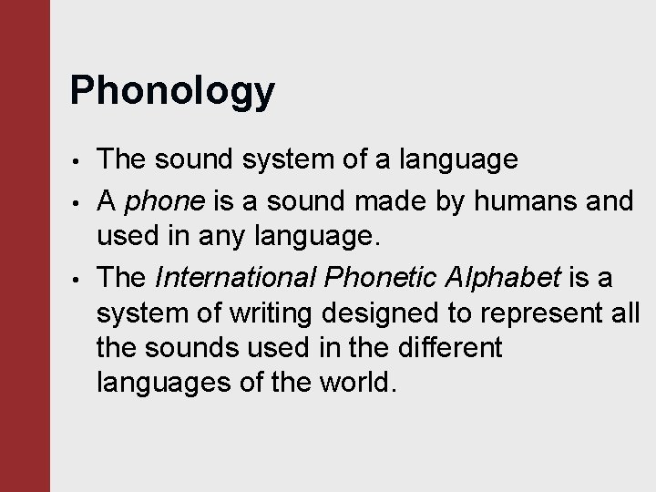 Phonology • • • The sound system of a language A phone is a