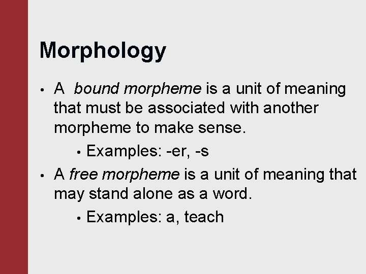 Morphology • • A bound morpheme is a unit of meaning that must be