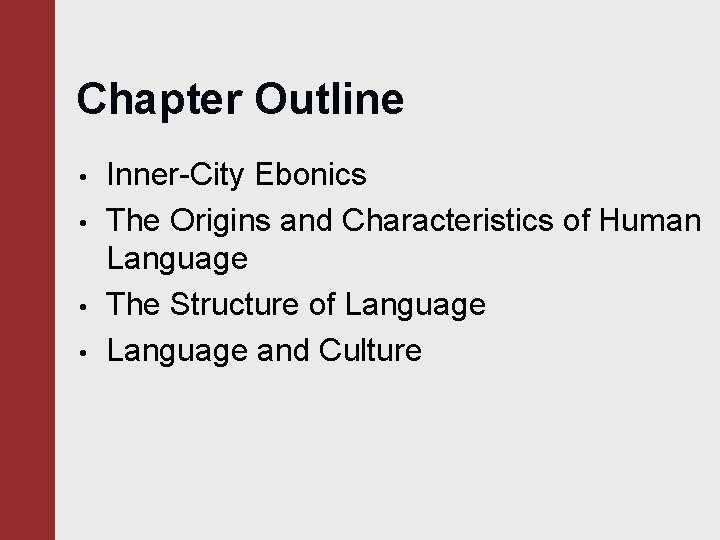 Chapter Outline • • Inner-City Ebonics The Origins and Characteristics of Human Language The