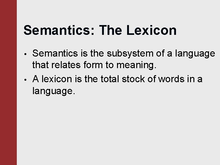 Semantics: The Lexicon • • Semantics is the subsystem of a language that relates