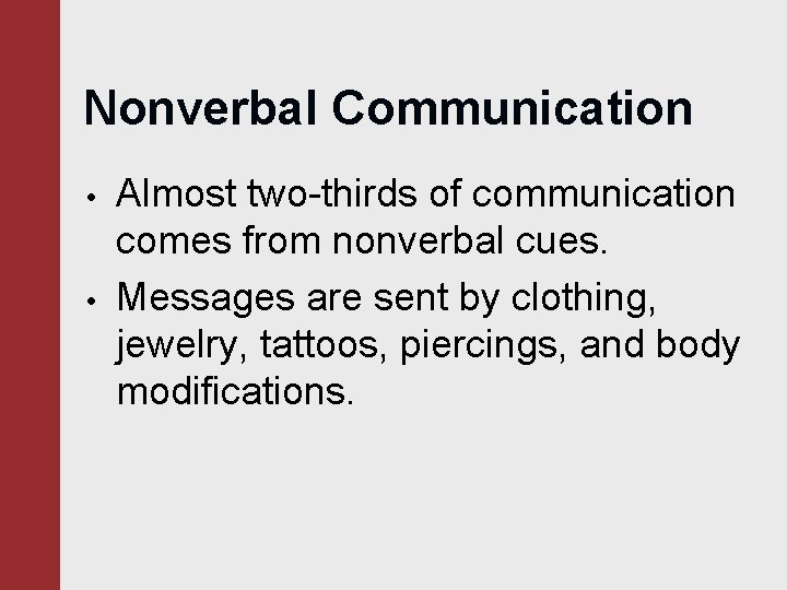 Nonverbal Communication • • Almost two-thirds of communication comes from nonverbal cues. Messages are