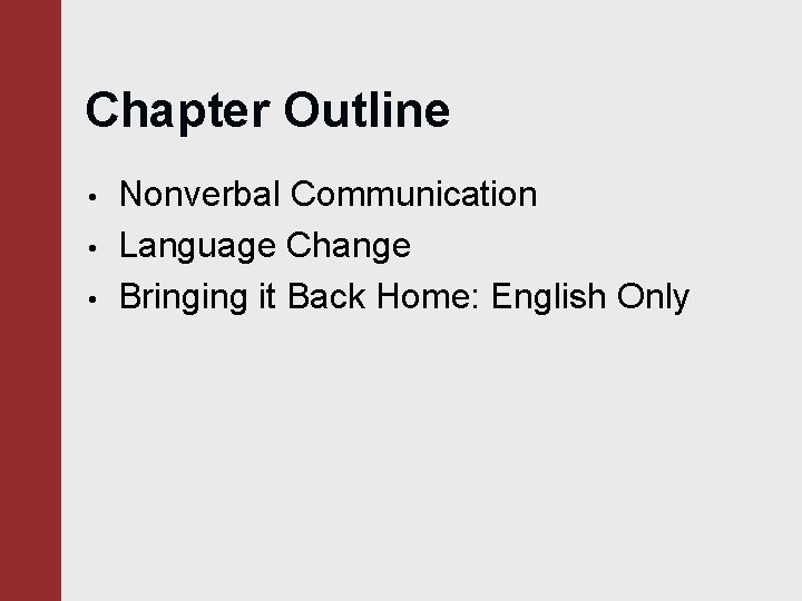 Chapter Outline • • • Nonverbal Communication Language Change Bringing it Back Home: English