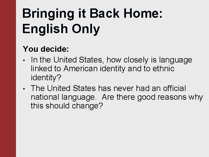 Bringing it Back Home: English Only You decide: • In the United States, how