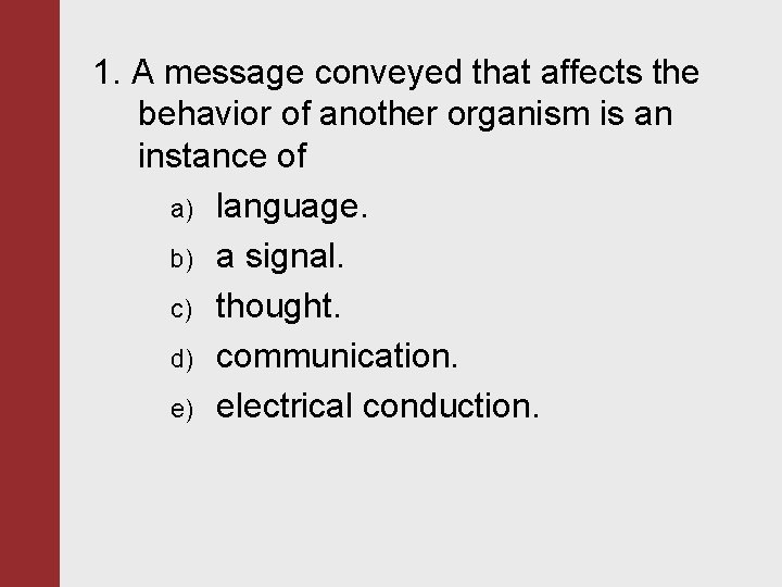 1. A message conveyed that affects the behavior of another organism is an instance