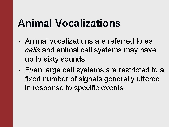 Animal Vocalizations • • Animal vocalizations are referred to as calls and animal call