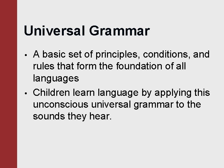 Universal Grammar • • A basic set of principles, conditions, and rules that form