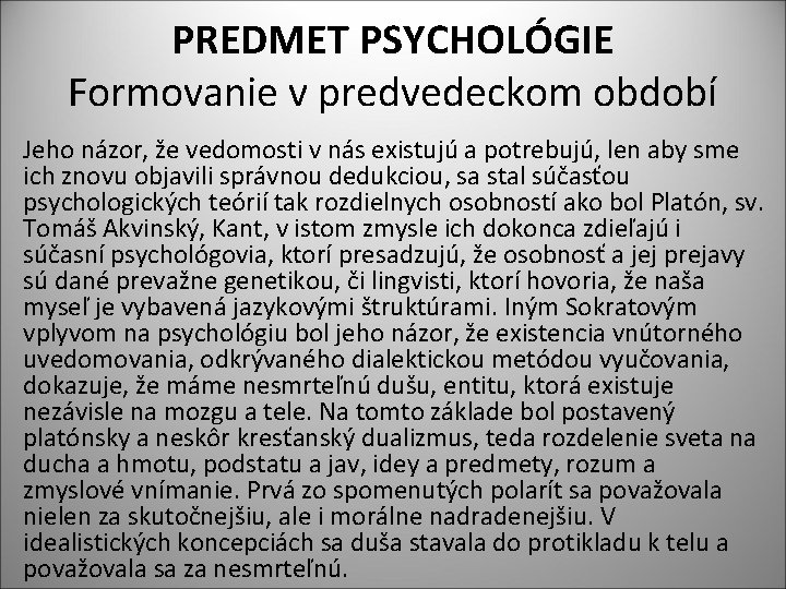 PREDMET PSYCHOLÓGIE Formovanie v predvedeckom období Jeho názor, že vedomosti v nás existujú a