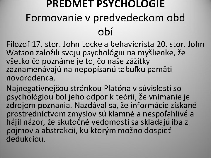 PREDMET PSYCHOLÓGIE Formovanie v predvedeckom obd obí Filozof 17. stor. John Locke a behaviorista