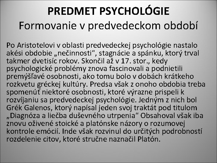 PREDMET PSYCHOLÓGIE Formovanie v predvedeckom období Po Aristotelovi v oblasti predvedeckej psychológie nastalo akési