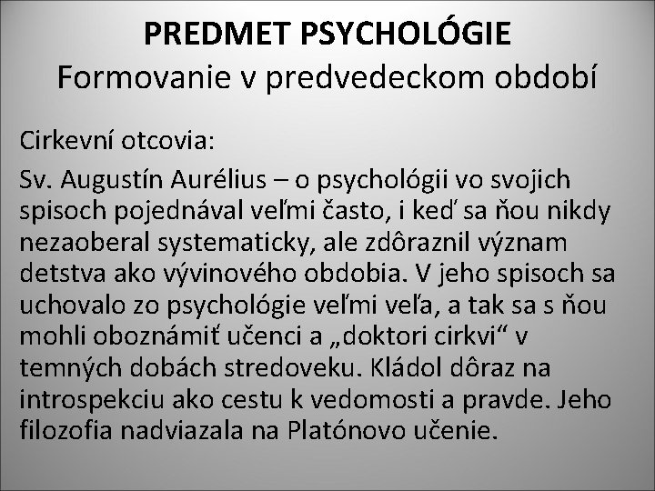 PREDMET PSYCHOLÓGIE Formovanie v predvedeckom období Cirkevní otcovia: Sv. Augustín Aurélius – o psychológii
