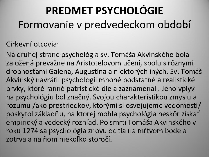 PREDMET PSYCHOLÓGIE Formovanie v predvedeckom období Cirkevní otcovia: Na druhej strane psychológia sv. Tomáša