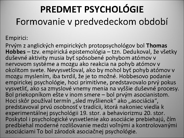 PREDMET PSYCHOLÓGIE Formovanie v predvedeckom období Empirici: Prvým z anglických empirických protopsychológov bol Thomas