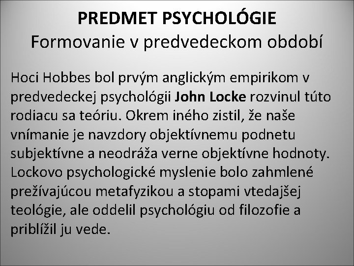 PREDMET PSYCHOLÓGIE Formovanie v predvedeckom období Hoci Hobbes bol prvým anglickým empirikom v predvedeckej