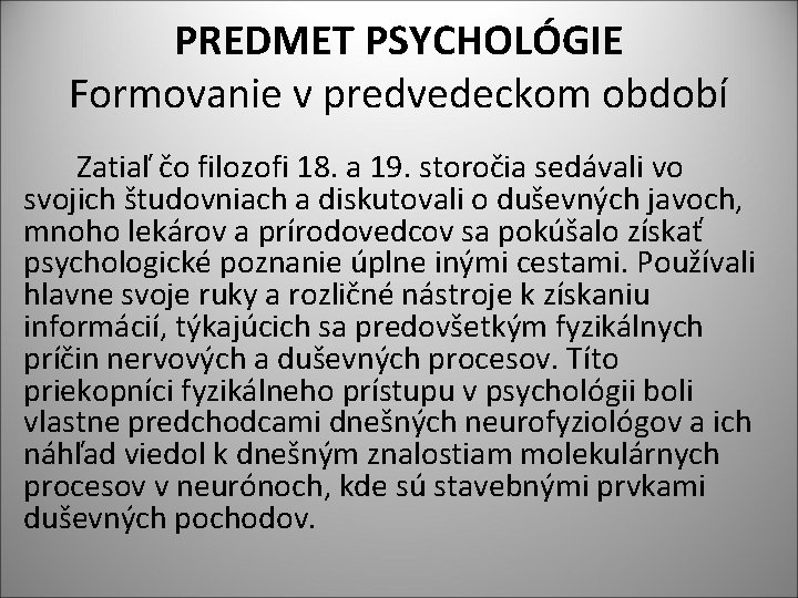 PREDMET PSYCHOLÓGIE Formovanie v predvedeckom období Zatiaľ čo filozofi 18. a 19. storočia sedávali