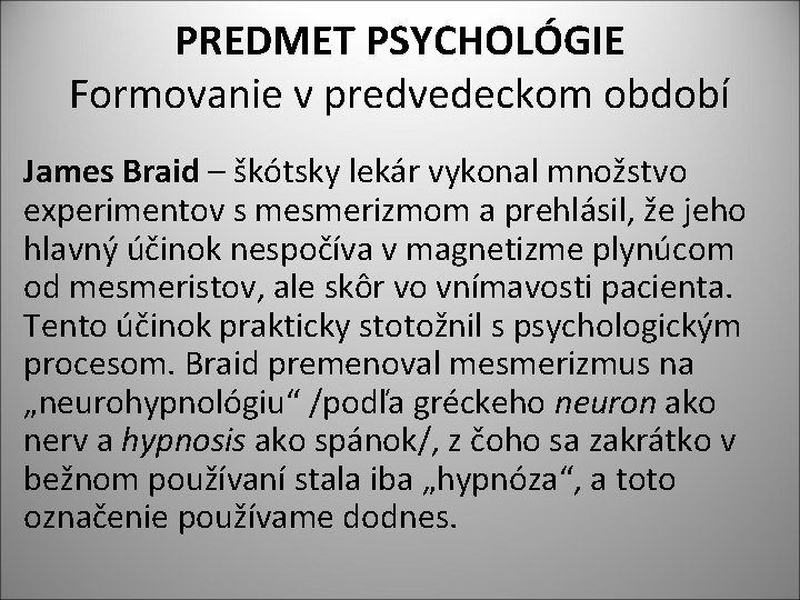 PREDMET PSYCHOLÓGIE Formovanie v predvedeckom období James Braid – škótsky lekár vykonal množstvo experimentov