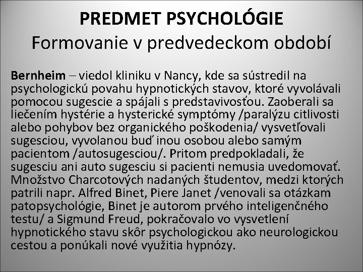 PREDMET PSYCHOLÓGIE Formovanie v predvedeckom období Bernheim – viedol kliniku v Nancy, kde sa