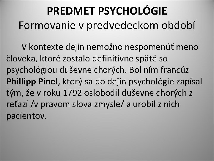 PREDMET PSYCHOLÓGIE Formovanie v predvedeckom období V kontexte dejín nemožno nespomenúť meno človeka, ktoré