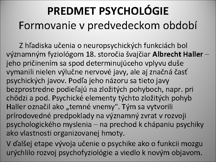 PREDMET PSYCHOLÓGIE Formovanie v predvedeckom období Z hľadiska učenia o neuropsychických funkciách bol významným