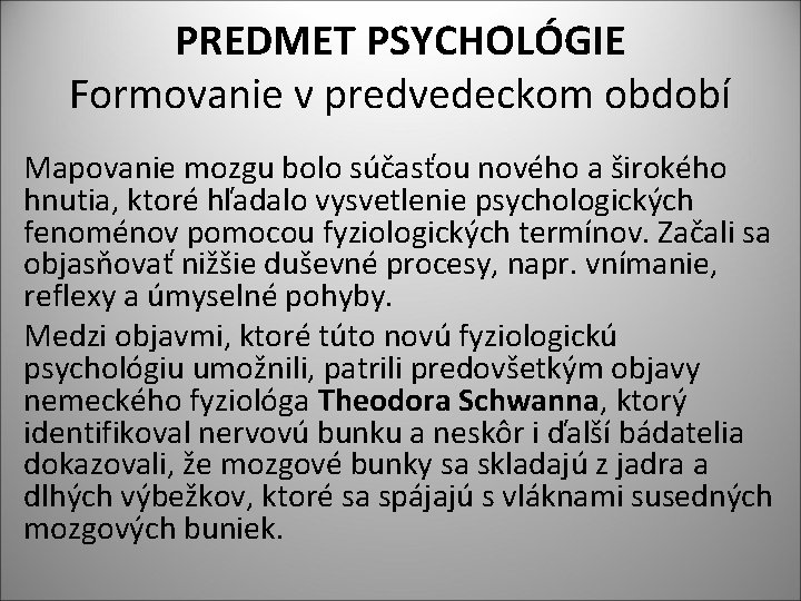 PREDMET PSYCHOLÓGIE Formovanie v predvedeckom období Mapovanie mozgu bolo súčasťou nového a širokého hnutia,