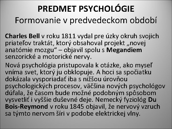 PREDMET PSYCHOLÓGIE Formovanie v predvedeckom období Charles Bell v roku 1811 vydal pre úzky
