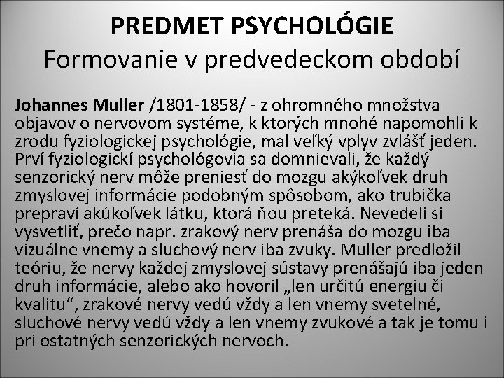 PREDMET PSYCHOLÓGIE Formovanie v predvedeckom období Johannes Muller /1801 -1858/ - z ohromného množstva