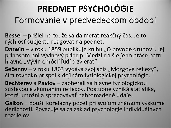 PREDMET PSYCHOLÓGIE Formovanie v predvedeckom období Bessel – prišiel na to, že sa dá