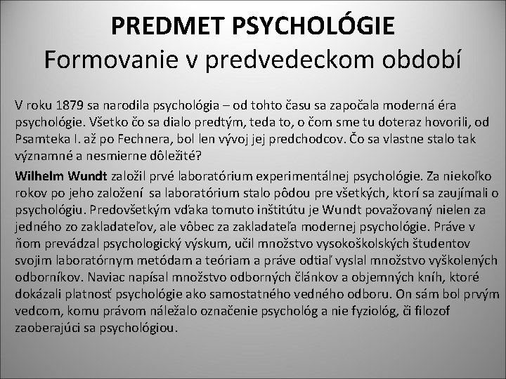 PREDMET PSYCHOLÓGIE Formovanie v predvedeckom období V roku 1879 sa narodila psychológia – od