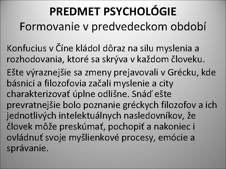 PREDMET PSYCHOLÓGIE Formovanie v predvedeckom období Konfucius v Číne kládol dôraz na silu myslenia