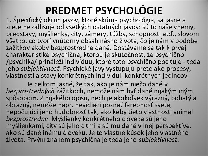 PREDMET PSYCHOLÓGIE 1. Špecifický okruh javov, ktoré skúma psychológia, sa jasne a zreteľne odlišuje