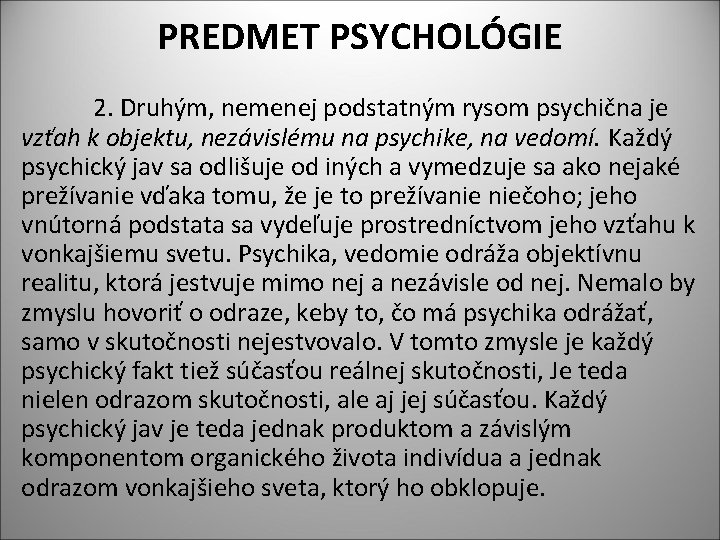 PREDMET PSYCHOLÓGIE 2. Druhým, nemenej podstatným rysom psychična je vzťah k objektu, nezávislému na